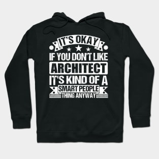 It's Okay If You Don't Like Architect It's Kind Of A Smart People Thing Anyway Architect Lover Hoodie